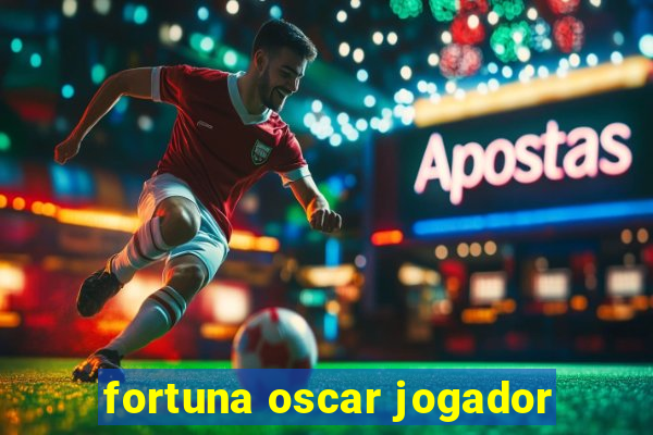 fortuna oscar jogador